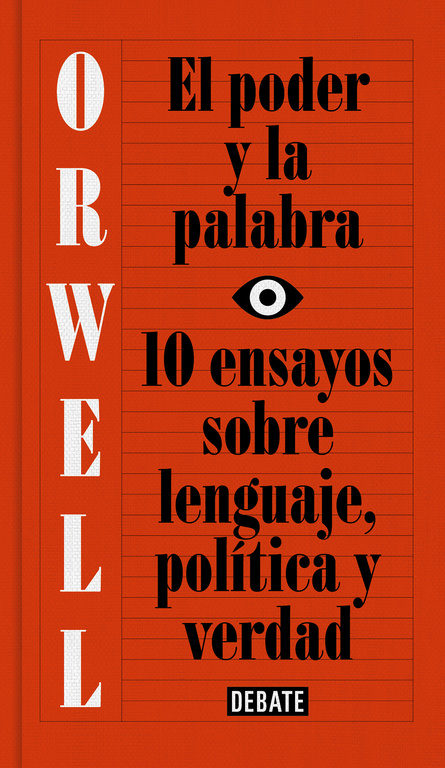 El poder y la palabra (edición definitiva avalada por The Orwell Estate)   «10 ensayos sobre lenguaje, política y verdad» (9788499927817)