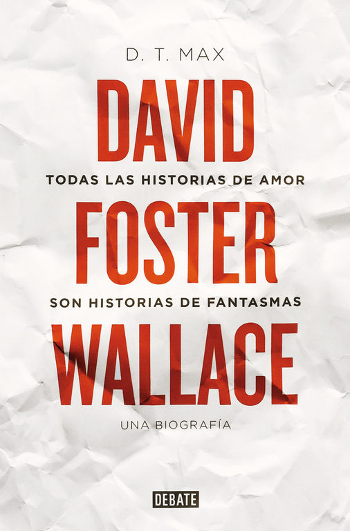 Todas las historias de amor son historias de fantasmas   «David Foster Wallace. Una biografía» (9788499928616)